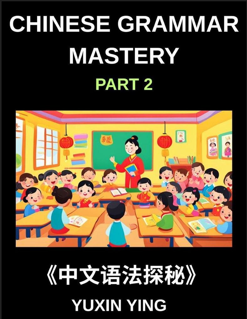 Chinese Grammar Mastery Course (Part 2)- Learn Mandarin Structure Usage and Natural Communication with Real Examples Words Phrases Essays Vocabulary HSK Test