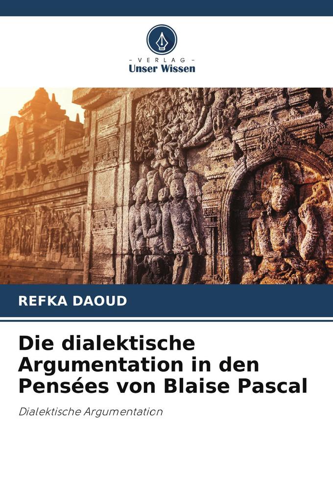 Die dialektische Argumentation in den Pensées von Blaise Pascal