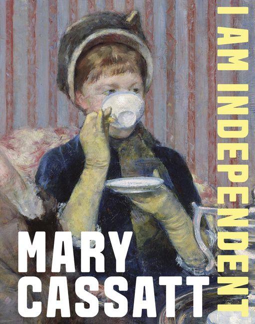 Mary Cassatt: I Am Independent