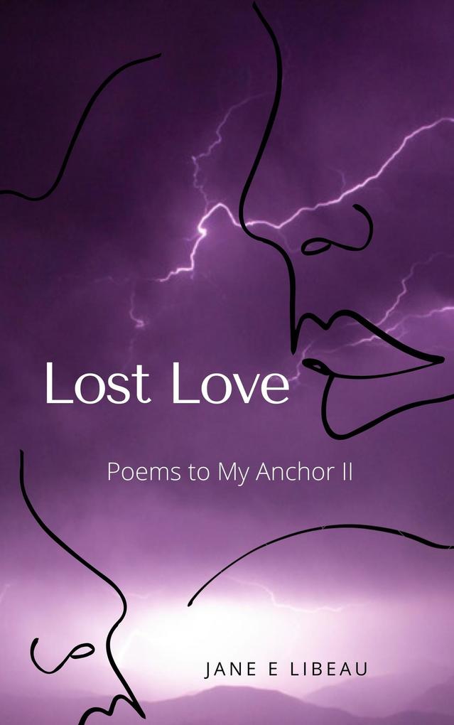 Lost Love. Poems to My Anchor II