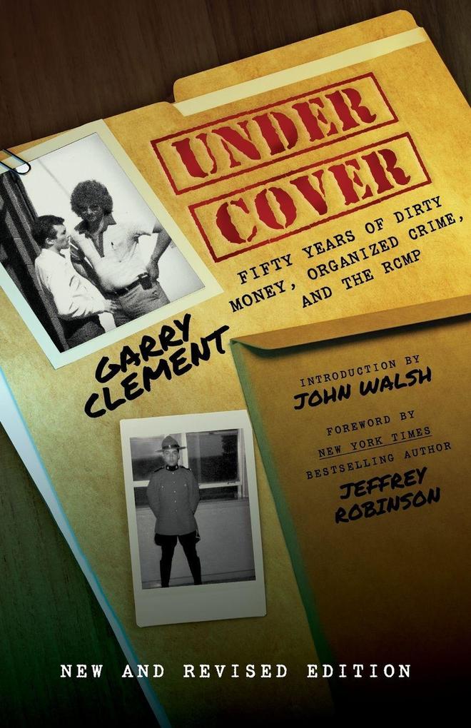Under Cover Fifty Years of Dirty Money Organized Crime and the RCMP 2nd Edition