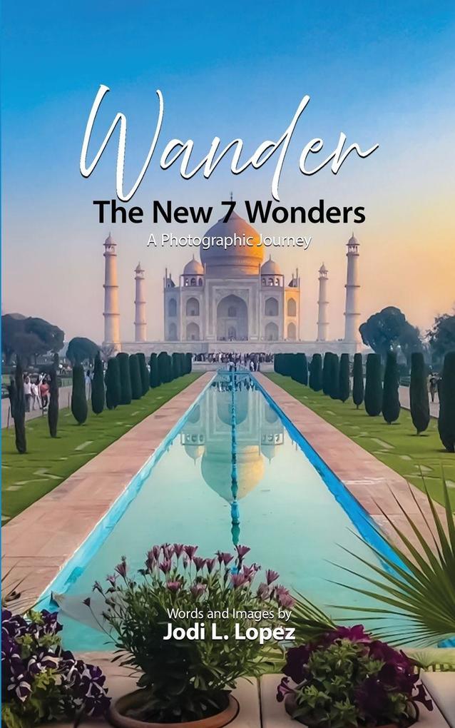 Wander The New 7 Wonders A Photographic Journey