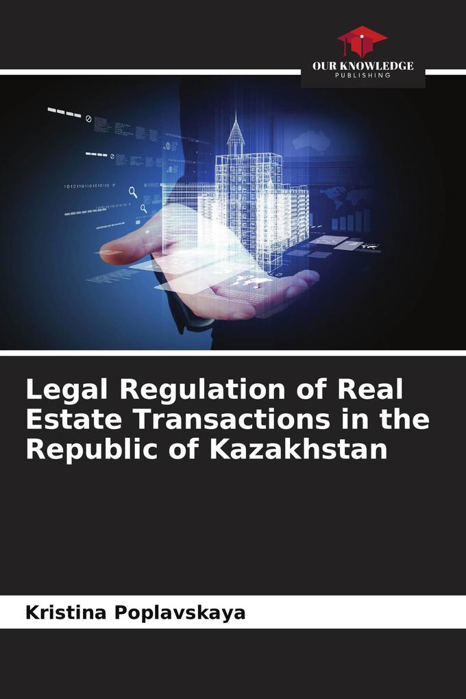 Legal Regulation of Real Estate Transactions in the Republic of Kazakhstan