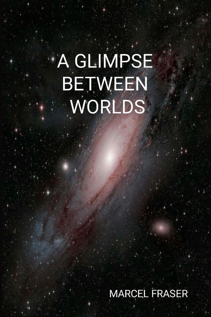 A GLIMPSE BETWEEN WORLDS