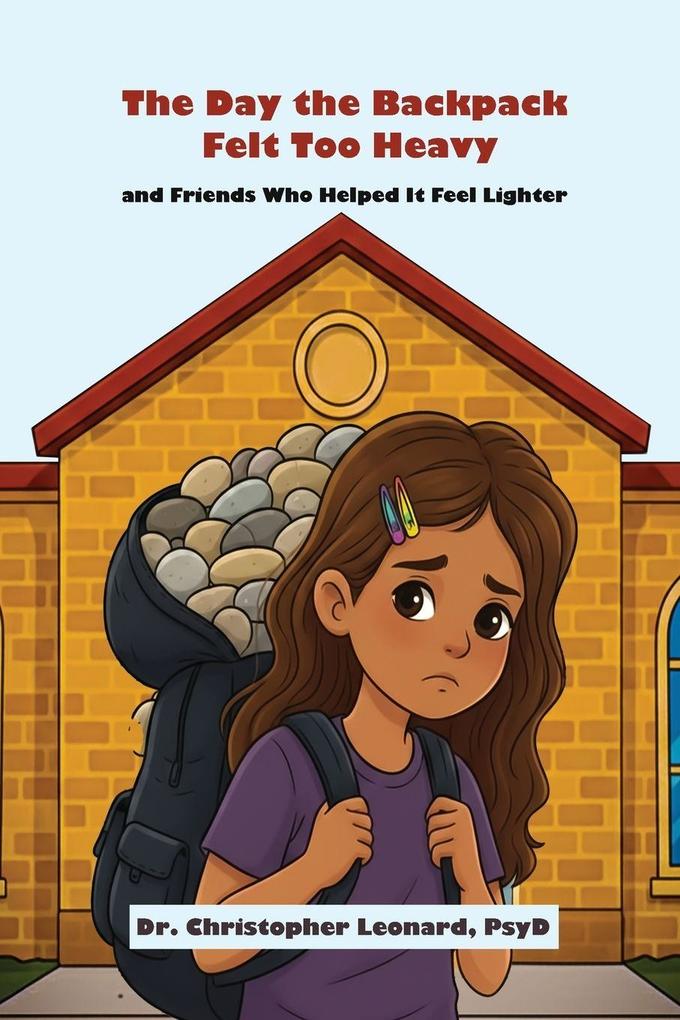 The Day the Backpack Felt Too Heavy and Friends Who Helped It Feel Lighter