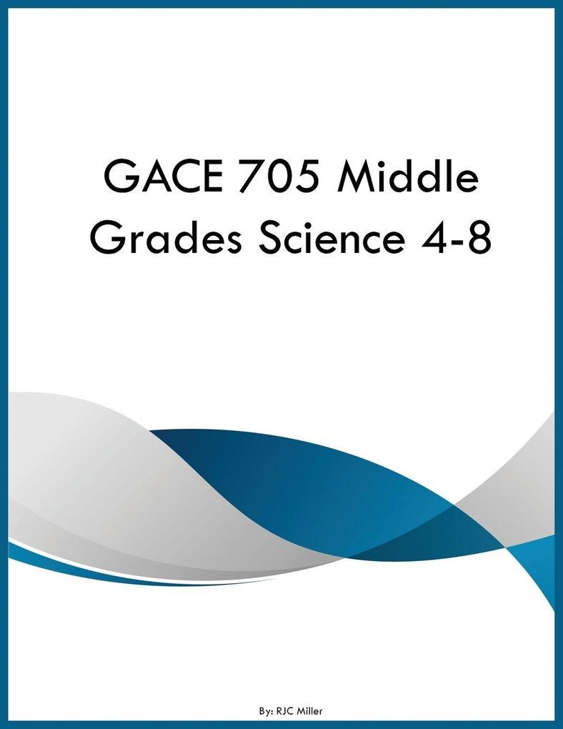GACE 705 Middle Grades Science 4-8