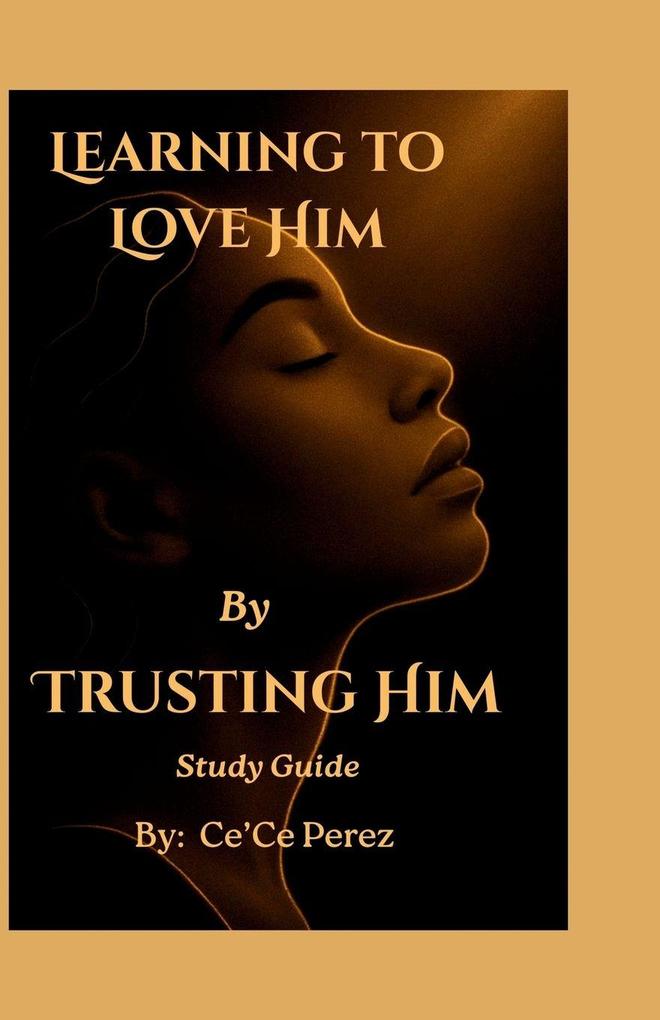 Learning To Love Him By Trusting Him Study Guide