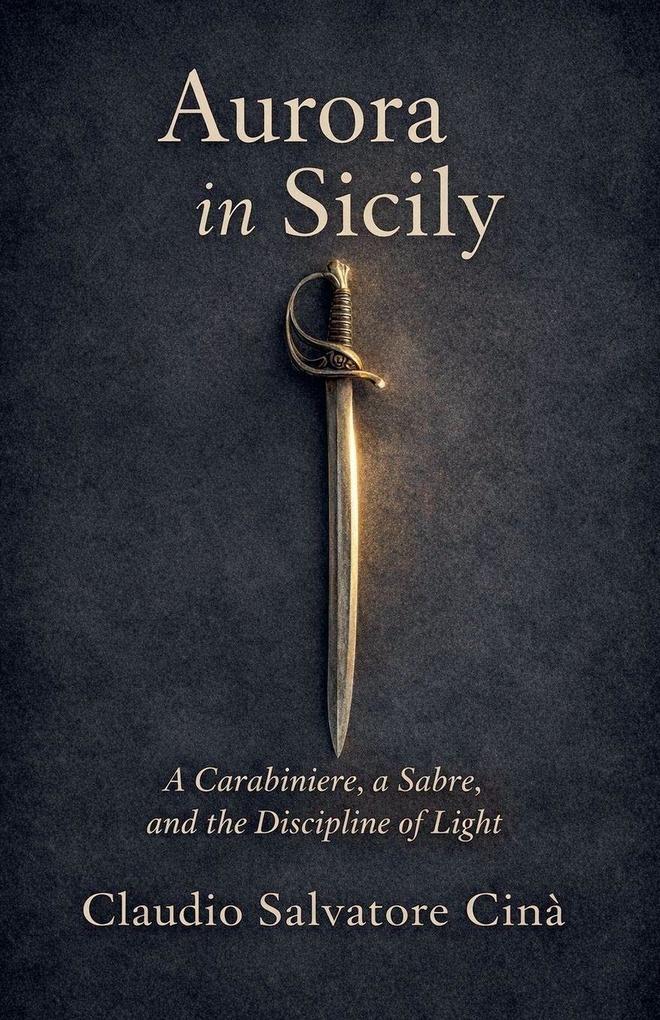 Aurora in Sicily A Carabiniere a Sabre and the Discipline of Light
