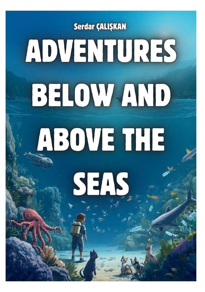 ADVENTURES BELOW AND ABOVE THE SEAS