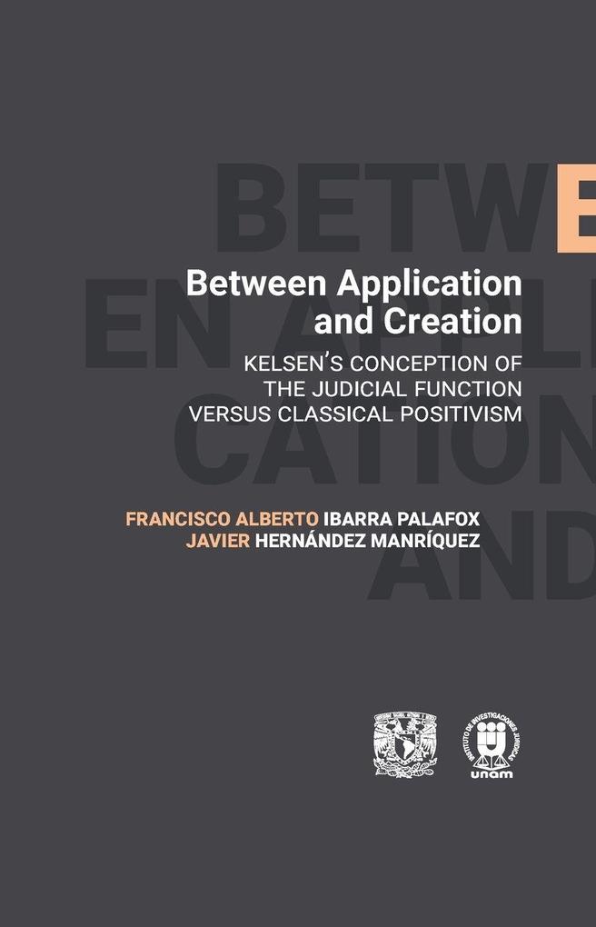 Between Application and Creation. Kelsen's conception of the judicial function versus classical positivism