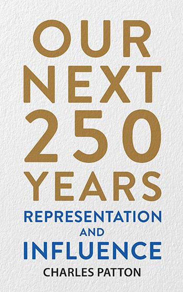 Our Next 250 Years: Representation and Influence