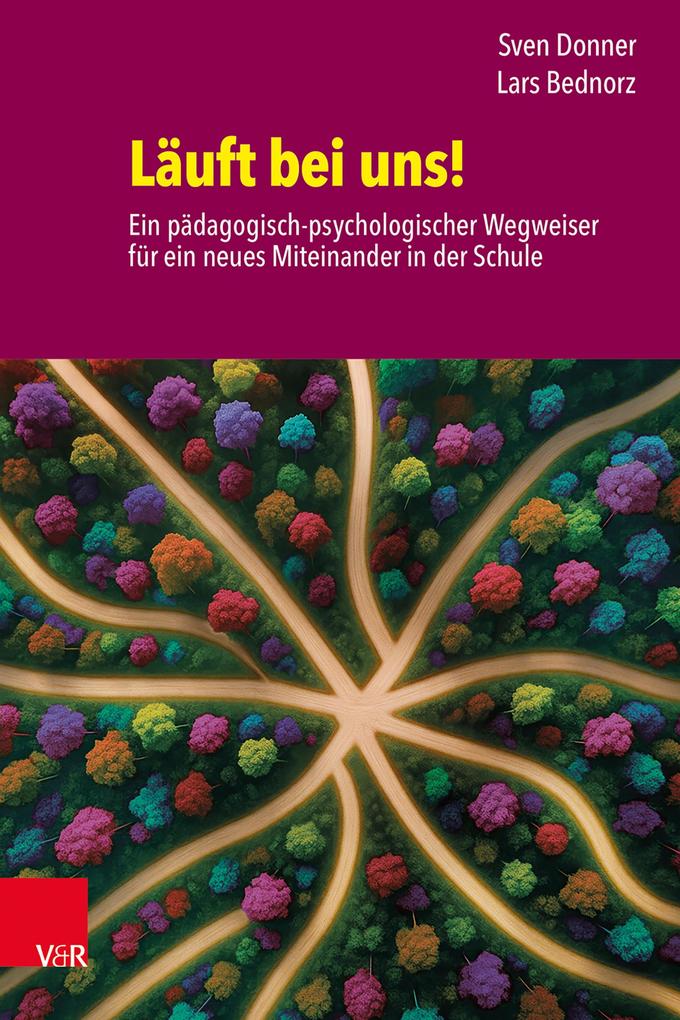 Läuft bei uns! Ein pädagogisch-psychologischer Wegweiser für ein neues Miteinander in der Schule