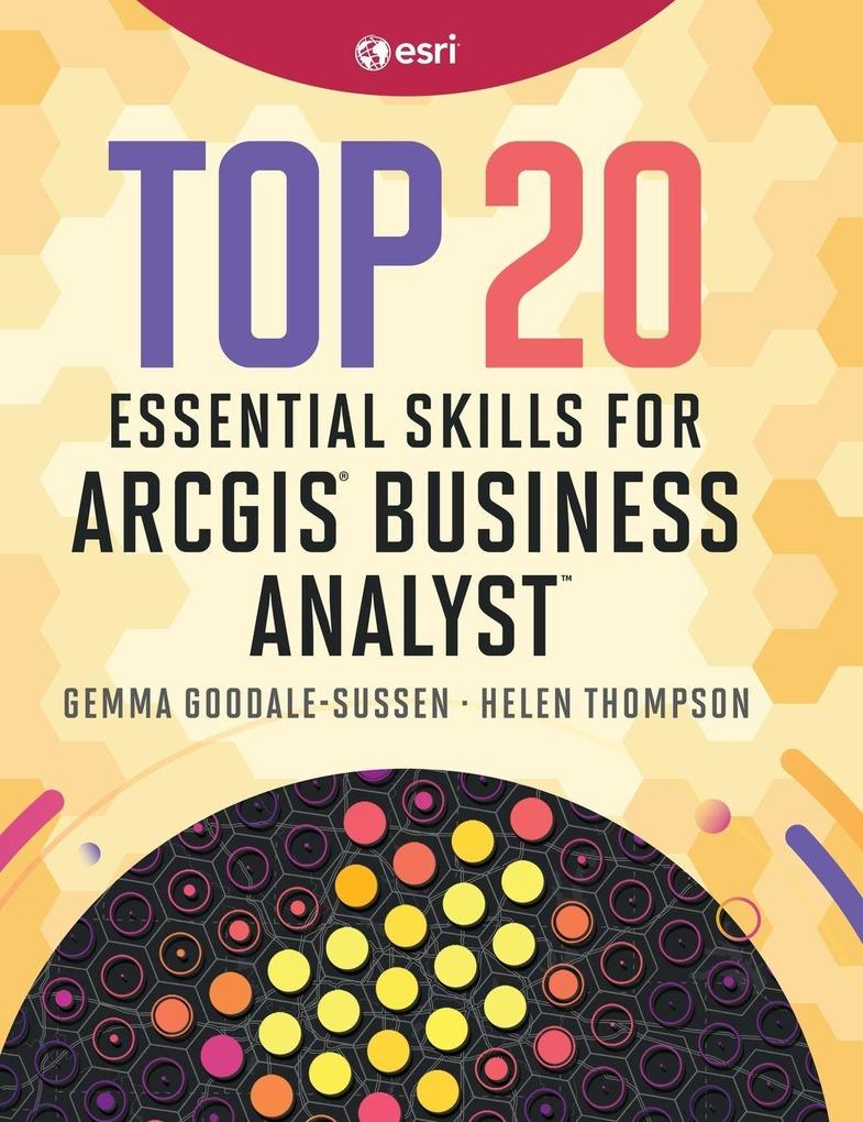 Top 20 Essential Skills for ArcGIS Business Analyst
