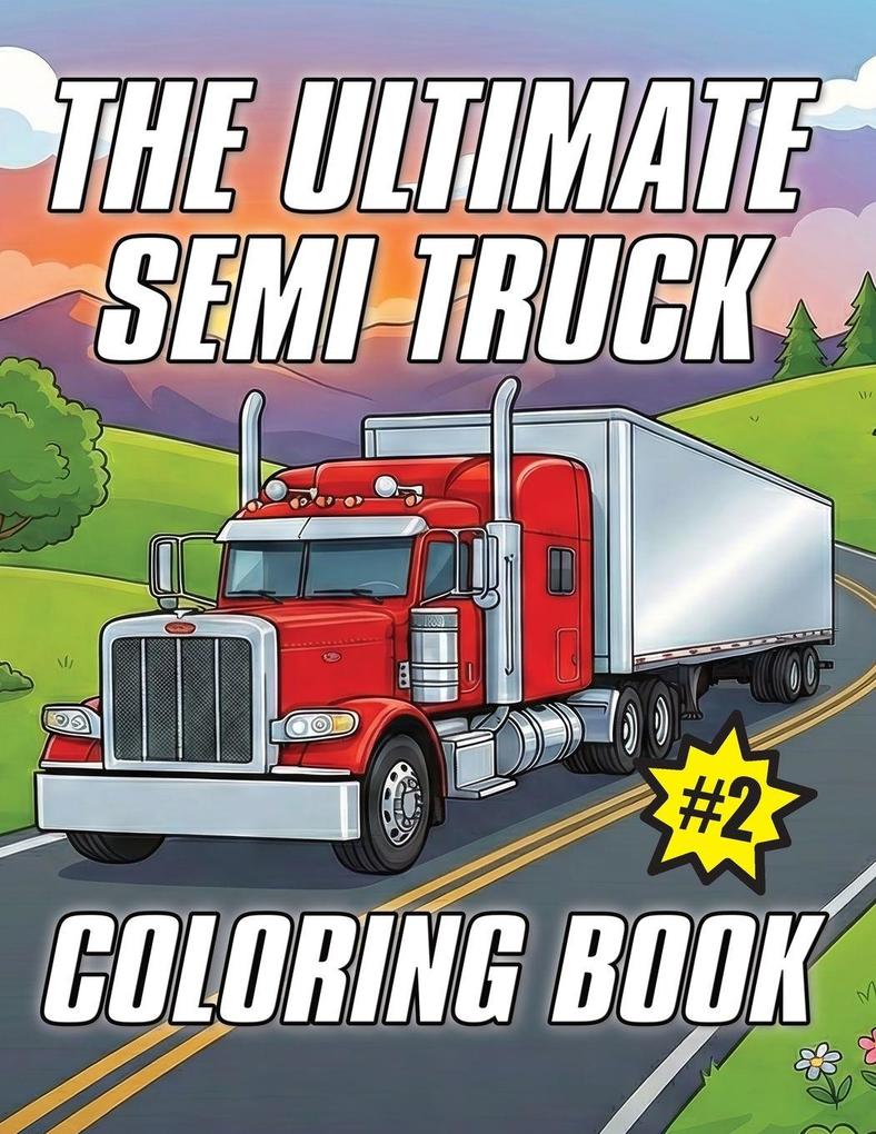 The Ultimate Semi Truck Coloring Book Volume 2