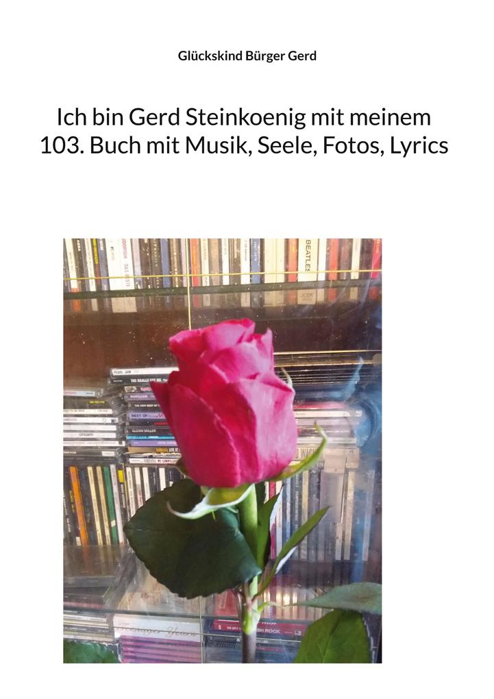 Ich bin Gerd Steinkoenig mit meinem 103. Buch mit Musik Seele Fotos Lyrics