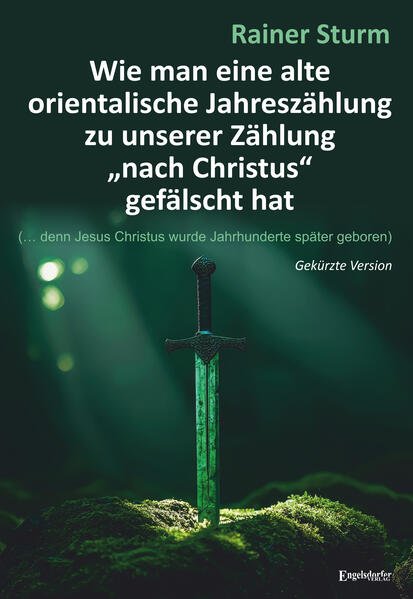 Wie man eine alte orientalische Jahreszählung zu unserer Zählung 'nach Christus' gefälscht hat