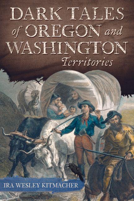 Dark Tales of Oregon and Washington Territories