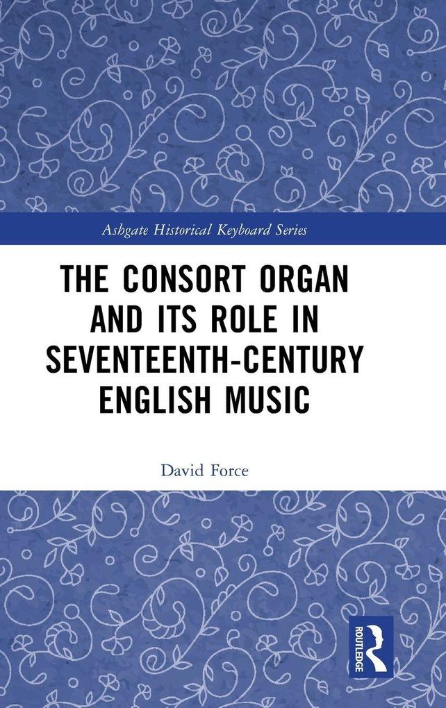 The Consort Organ and its Role in Seventeenth-Century English Music