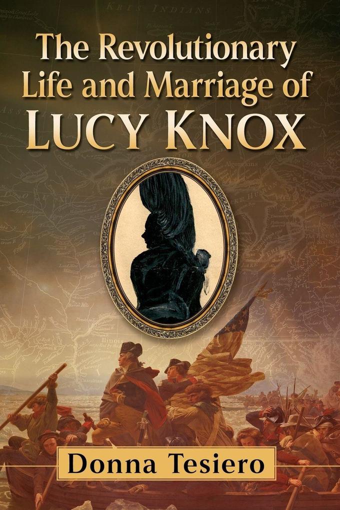 The Revolutionary Life and Marriage of Lucy Knox