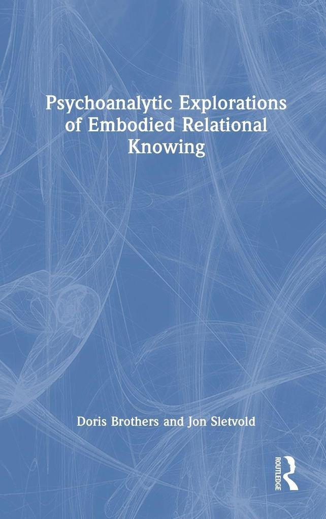 Psychoanalytic Explorations of Embodied Relational Knowing