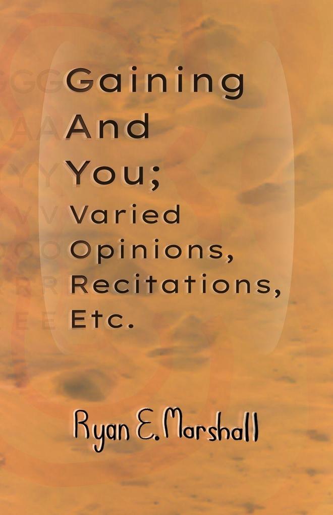 Gaining and You; Varied Opinions Recitations Etc.