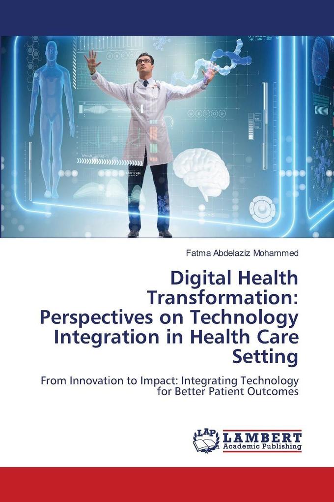 Digital Health Transformation: Perspectives on Technology Integration in Health Care Setting