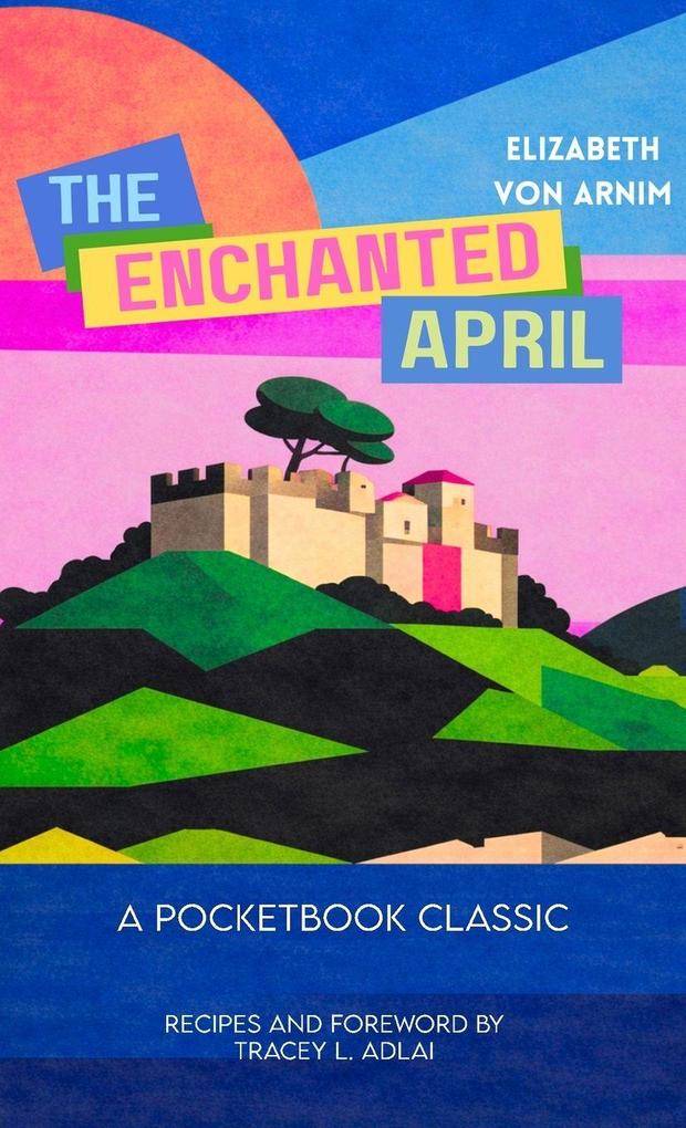 The Enchanted April (Pocketbook Classics Unabridged Annotated Edition with Recipes inspired by the novel and film)