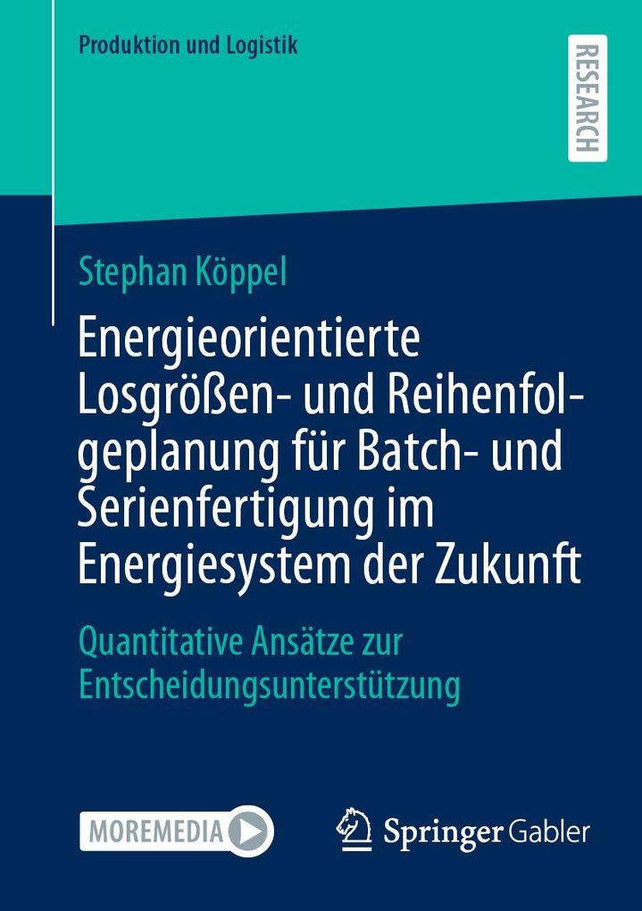 Energieorientierte Losgrößen- und Reihenfolgeplanung für Batch- und Serienfertigung im Energiesystem der Zukunft