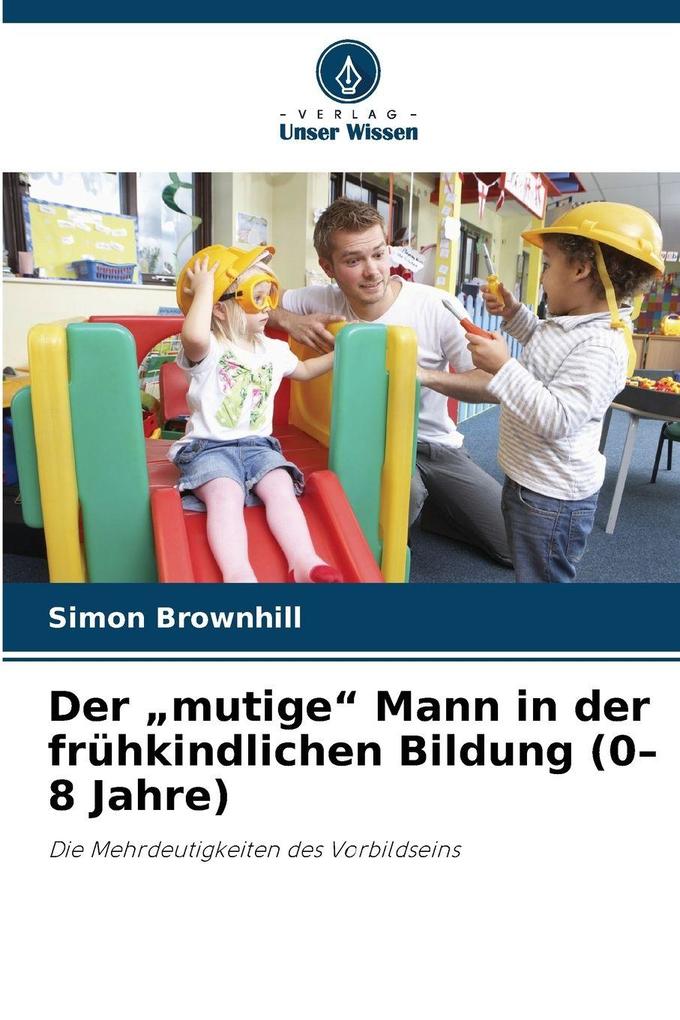 Der 'mutige' Mann in der frühkindlichen Bildung (0-8 Jahre)