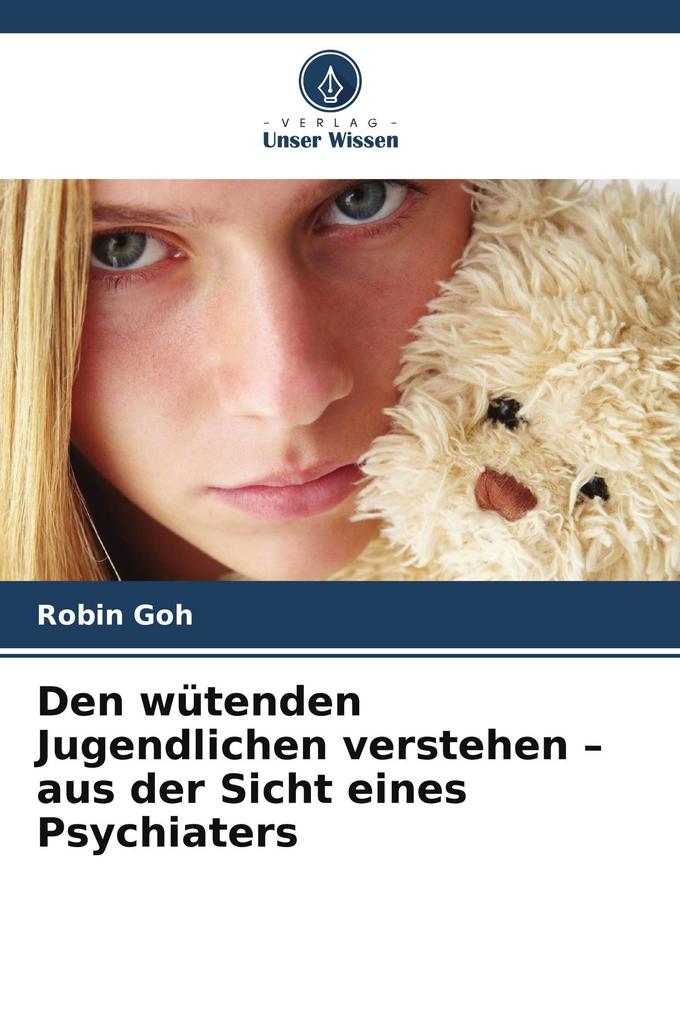 Den wütenden Jugendlichen verstehen - aus der Sicht eines Psychiaters