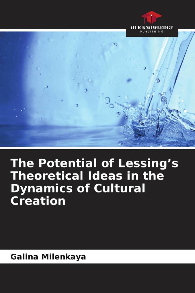 The Potential of Lessing's Theoretical Ideas in the Dynamics of Cultural Creation