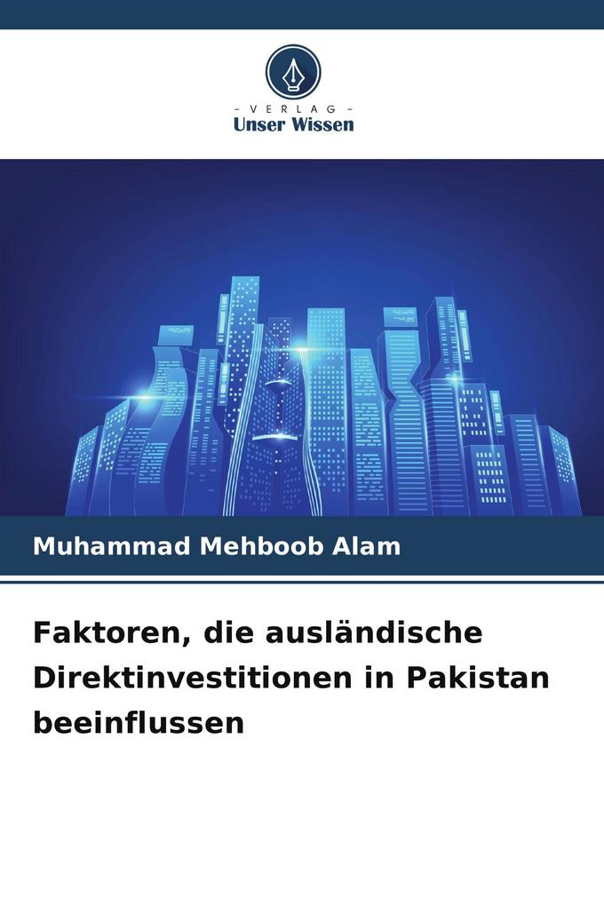 Faktoren die ausländische Direktinvestitionen in Pakistan beeinflussen