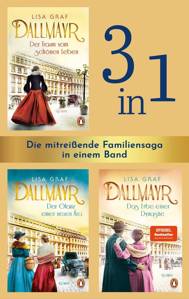 Die Dallmayr-Saga (3in1 Bundle): Der Traum vom schönen Leben Der Glanz einer neuen Ära Das Erbe einer Dynastie
