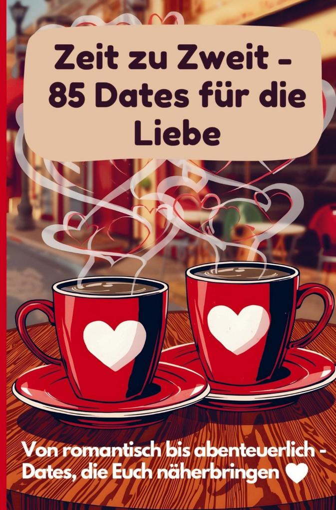 Zeit zu Zweit - 85 Dates für die Liebe