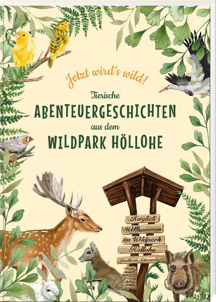 Jetzt wird's wild - tierische Abenteuergeschichten aus dem Wildpark Höllohe