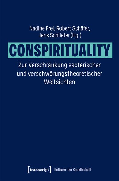 Conspirituality - Zur Verschränkung esoterischer und verschwörungstheoretischer Weltsichten