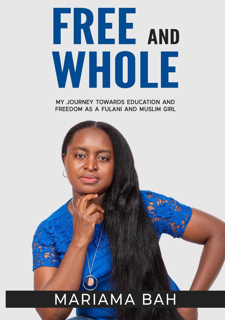 Free and Whole My Journey Towards Education as a Fulani Muslim Girl