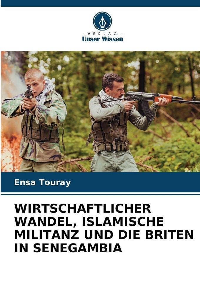 WIRTSCHAFTLICHER WANDEL ISLAMISCHE MILITANZ UND DIE BRITEN IN SENEGAMBIA