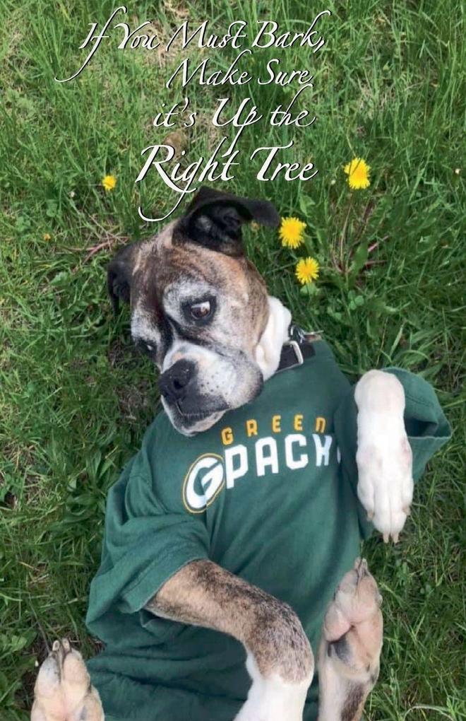 If You Must Bark Make Sure it's Up the Right Tree