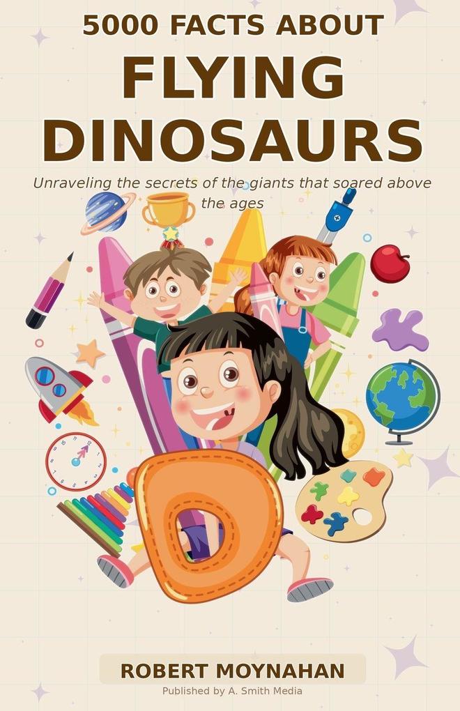 5000 Facts About Flying Dinosaurs