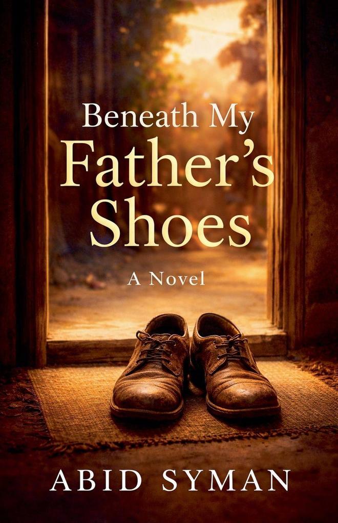 Beneath My Fathers Shoes