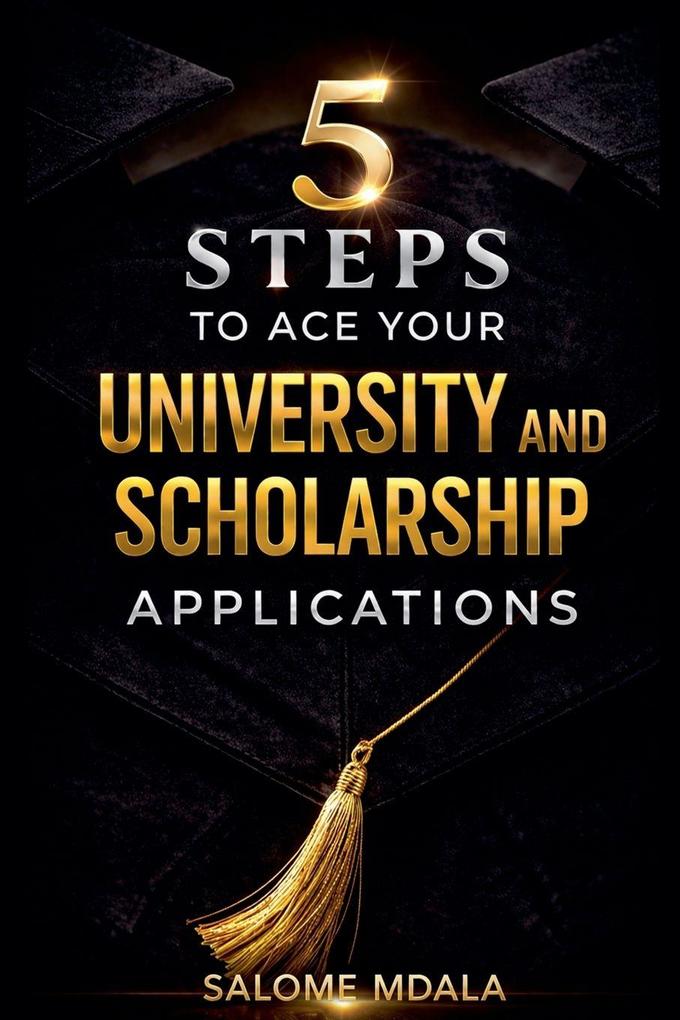 5 Steps to Ace Your University and Scholarship Applications