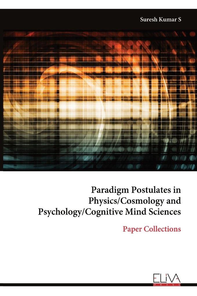 Paradigm Postulates in Physics/Cosmology and Psychology/Cognitive Mind Sciences