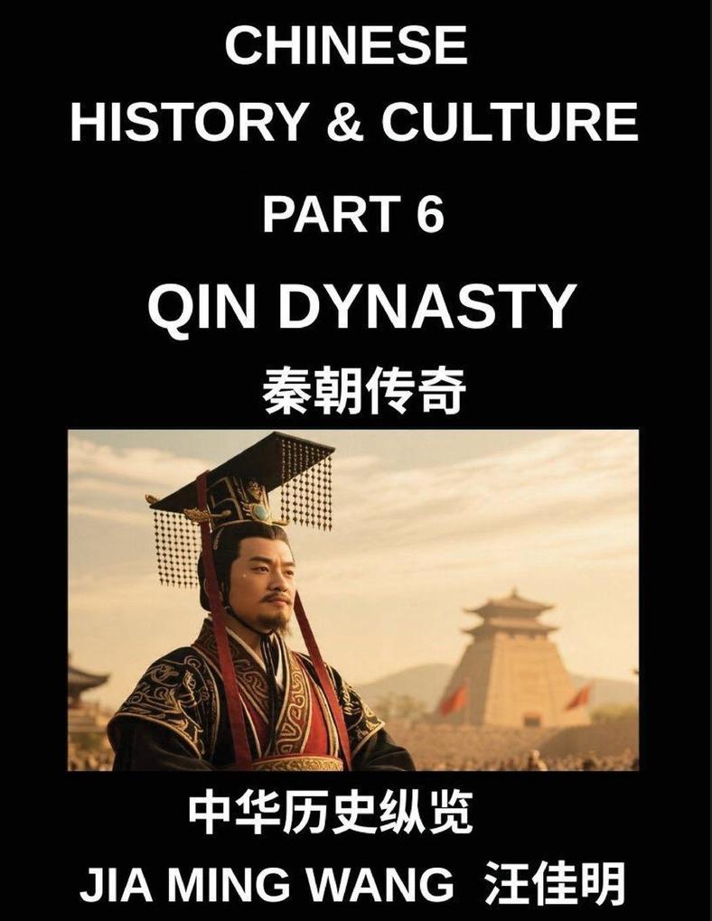 Chinese History and Culture (Part 6)- Qin Dynasty The Rise of the First Emperor Unification of China Legalist Rule and the Fall of the World's First Centralized Empire
