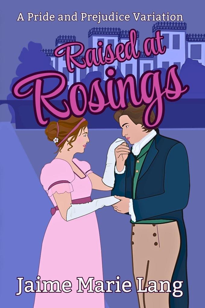 Raised at Rosings