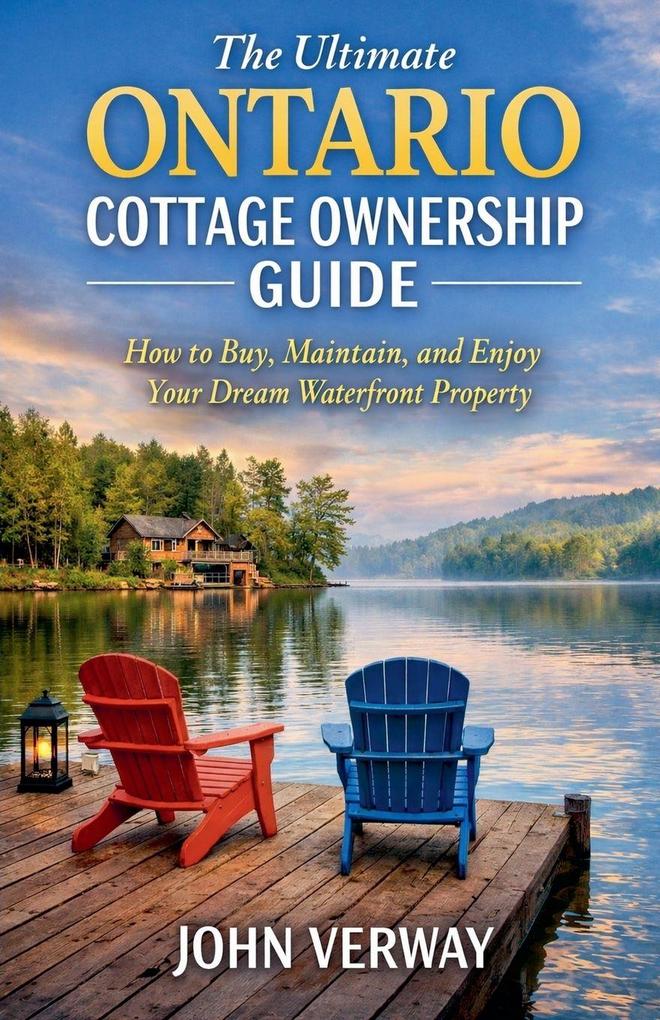 The Ultimate Ontario Cottage Ownership Guide - How to Buy Maintain and Enjoy an Ontario Waterfront