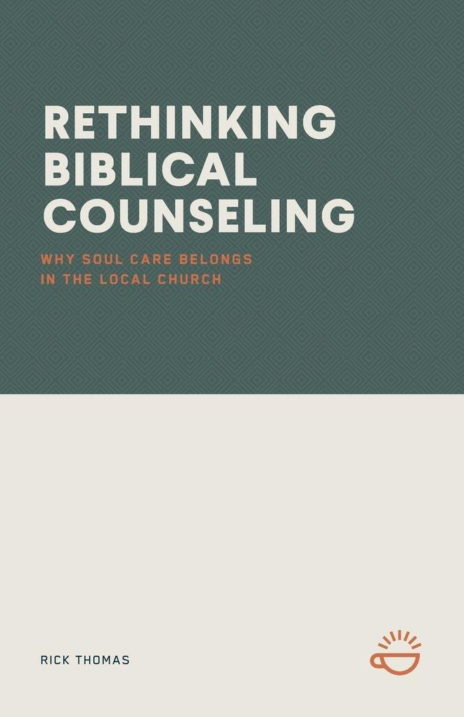 RETHINKING BIBLICAL COUNSELING