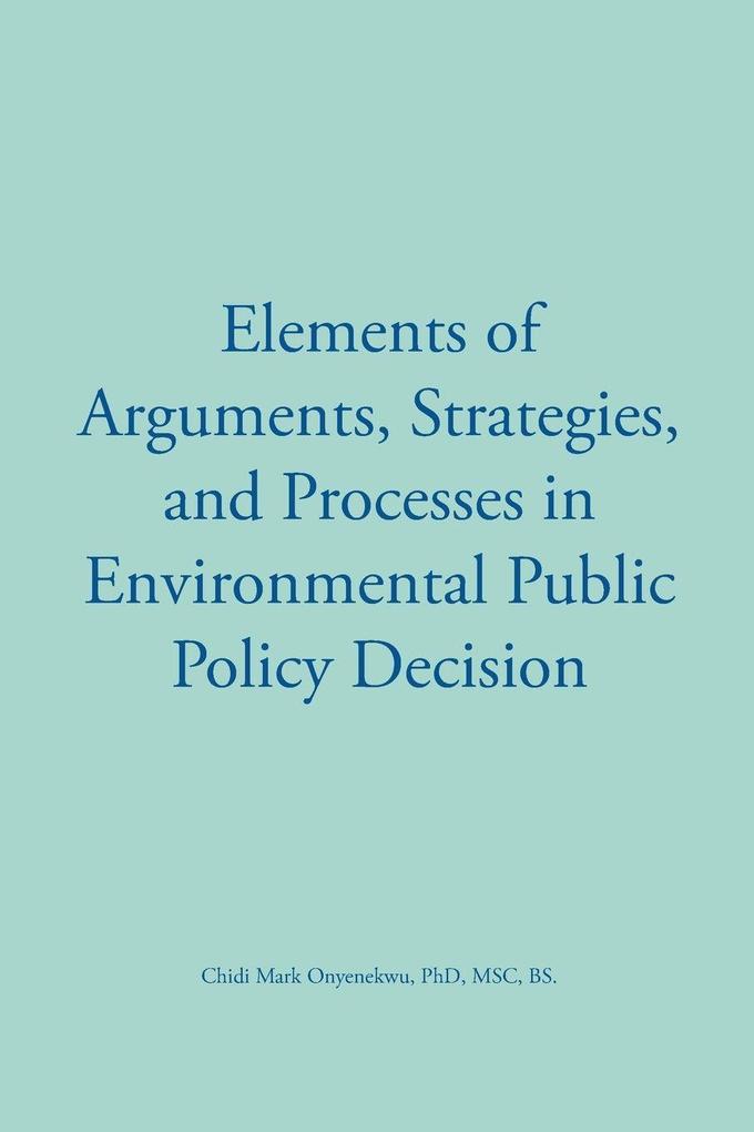 Elements of Arguments Strategies and Processes in Environmental Public Policy Decision