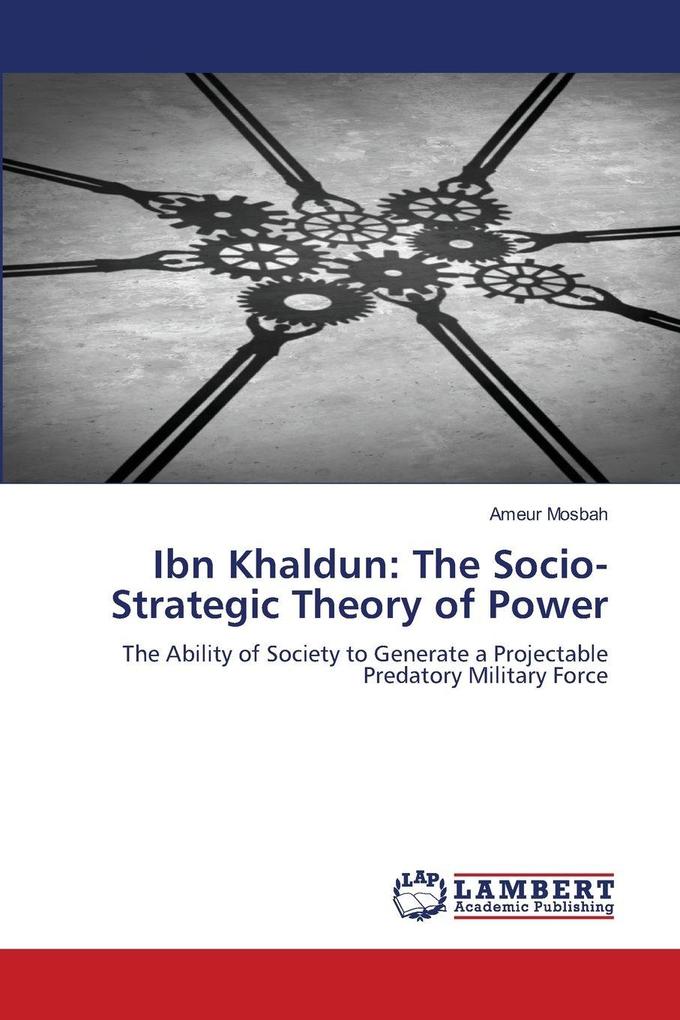 Ibn Khaldun: The Socio-Strategic Theory of Power
