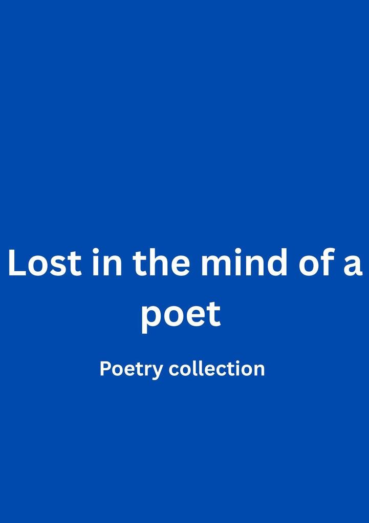 Lost in the mind of a poet